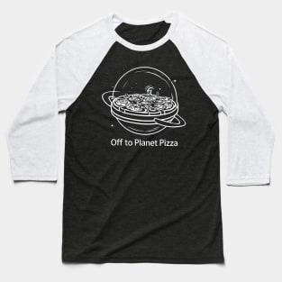 Off to planet pizza Baseball T-Shirt